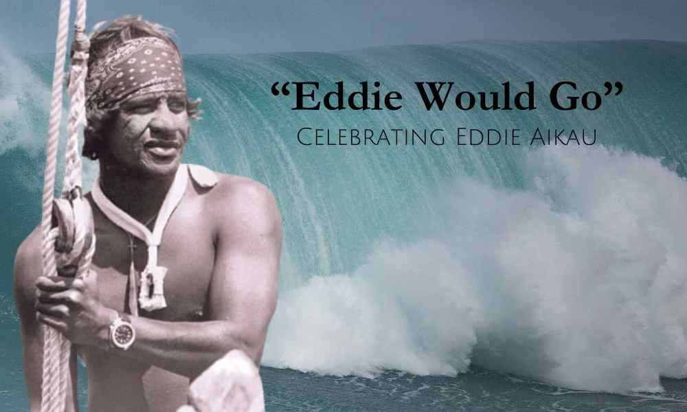 “Eddie Would Go” – Why Hawaii Celebrates Eddie Aikau